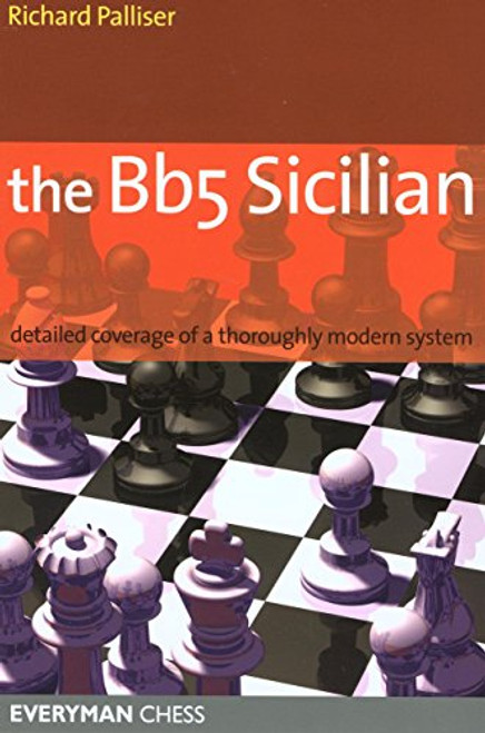 Bb5 Sicilian: Detailed Coverage Of A Thoroughly Modern System (Everyman Chess)