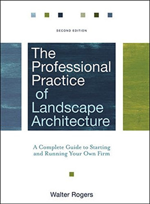 The Professional Practice of Landscape Architecture: A Complete Guide to Starting and Running Your Own Firm