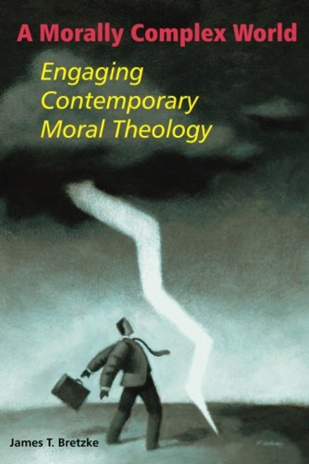 A Morally Complex World: Engaging Contemporary Moral Theology