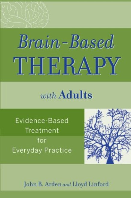 Brain-Based Therapy with Adults: Evidence-Based Treatment for Everyday Practice