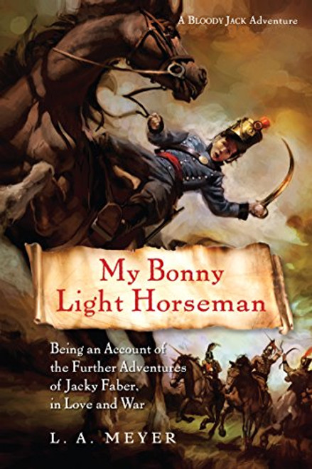 My Bonny Light Horseman: Being an Account of the Further Adventures of Jacky Faber, in Love and War (Bloody Jack Adventures)