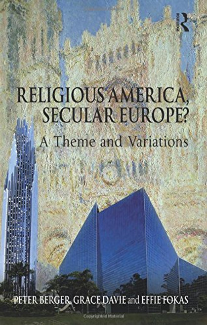 Religious America, Secular Europe?: A Theme and Variations