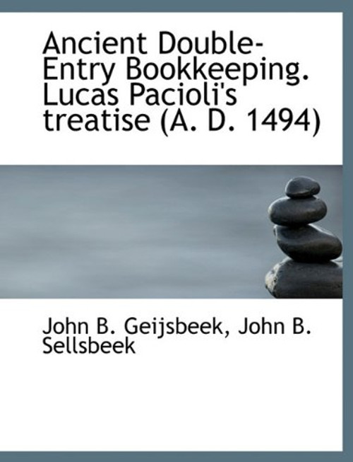 Ancient Double-Entry Bookkeeping. Lucas Pacioli's treatise (A. D. 1494)