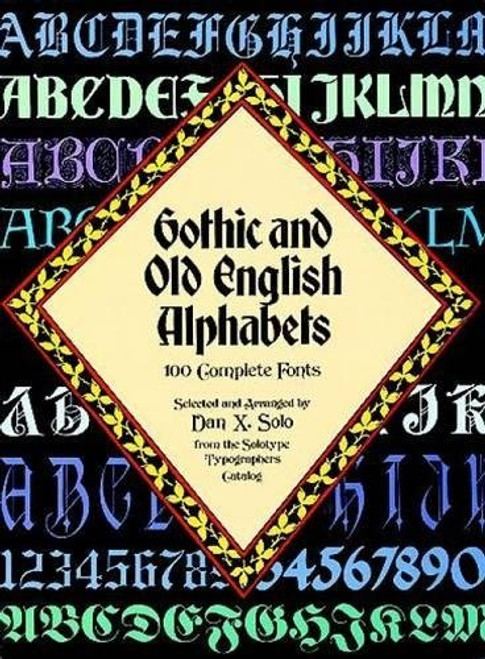 Gothic and Old English Alphabets: 100 Complete Fonts (Lettering, Calligraphy, Typography)