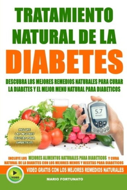 Tratamiento Natural de La Diabetes: Descubra Los Mejores Remedios Naturales Para Curar La Diabetes y el Mejor Menu Natural Para Diabeticos (recetas para diabeticos) (Volume 1) (Spanish Edition)