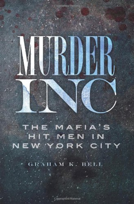 Murder, Inc.:: The Mafia's Hit Men in New York City (True Crime)