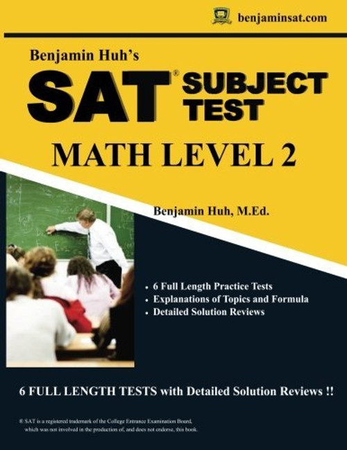 SAT II Math Level 2 by Benjamin Huh: SAT II Subject Test Math Level 2 (Benjamin Huh's SAT/ACT Math Series) (Volume 1)