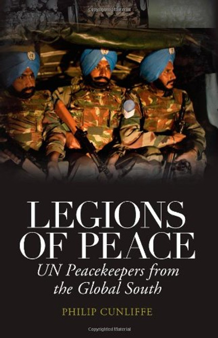 Legions of Peace: UN Peacekeepers from the Global South