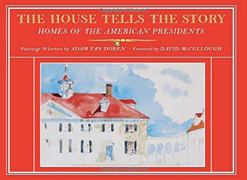 The House Tells the Story: Homes of the American Presidents