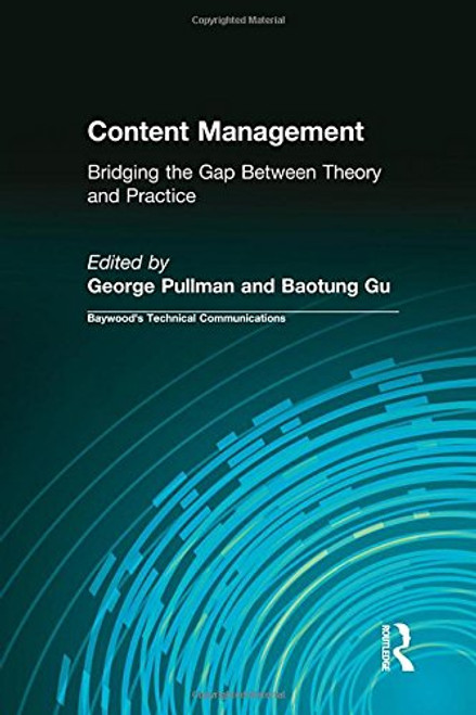 Content Management: Bridging the Gap Between Theory and Practice (Baywood's Technical Communications)