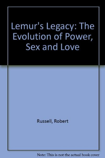 The Lemurs' Legacy: The Evolution of Power, Sex, and Love