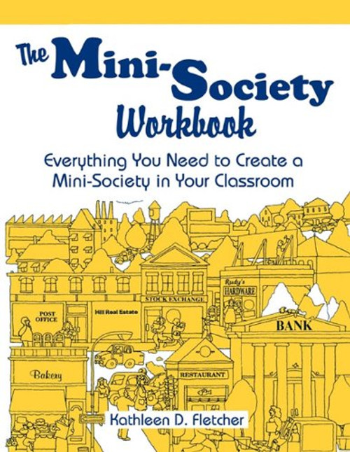 The Mini-Society Workbook: Everything You Need to Create a Mini-Society in Your Classroom