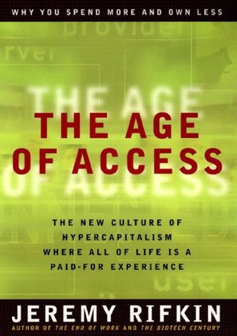 The Age of Access: The New Culture of Hypercapitalism, Where All of Life Is a Paid-For Experience