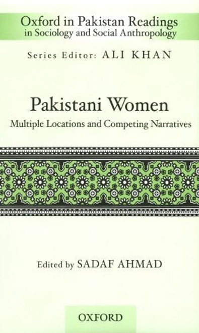 Pakistani Women: Multiple Locations and Competing Narratives (Oxford in Pakistan Readings in Sociology and Social Anthropology)