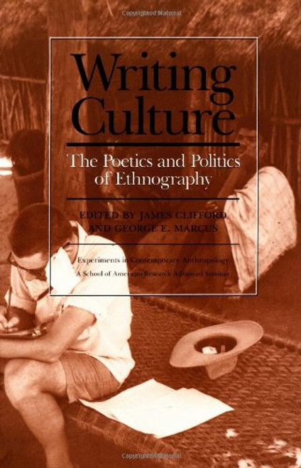 Writing Culture: The Poetics and Politics of Ethnography