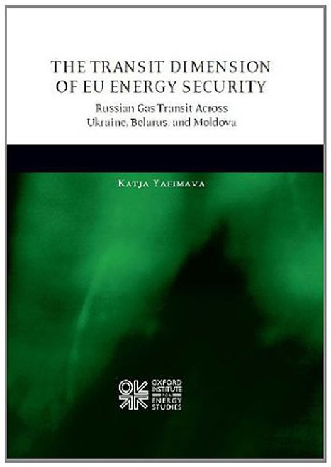 The Transit Dimension of EU Energy Security: Russian Gas Transit Across Ukraine, Belarus, and Moldova (Oxford Institute for Energy Studies)