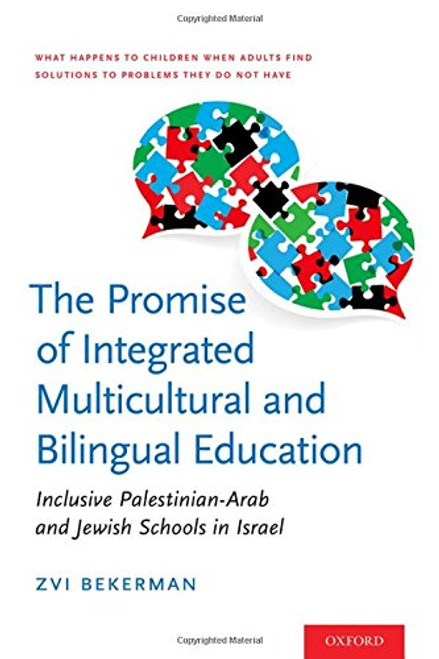 The Promise of Integrated Multicultural and Bilingual Education: Inclusive Palestinian-Arab and Jewish Schools in Israel