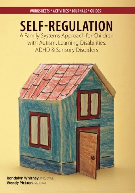 Self-Regulation: A Family Systems Approach for Children with Autism, Learning Disabilities, ADHD & Sensory Disorders