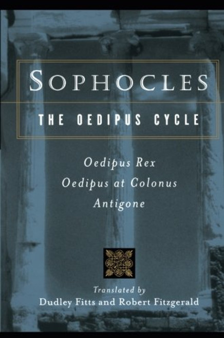 Sophocles, The Oedipus Cycle: Oedipus Rex, Oedipus at Colonus, Antigone