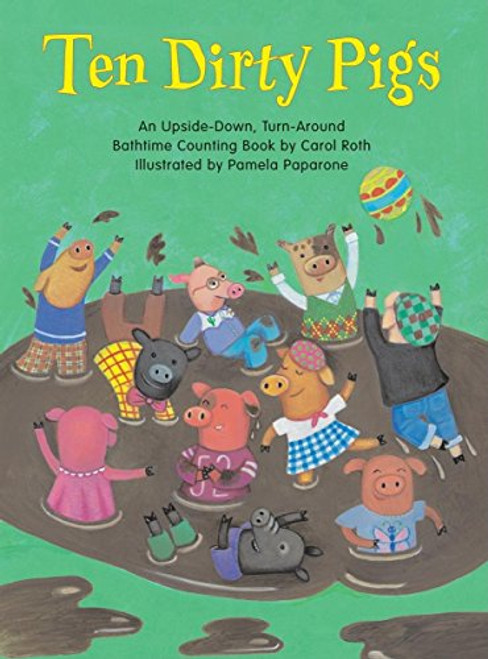 Ten Dirty Pigs/Ten Clean Pigs: An Upside-Down, Turn-Around Bathtime Counting Book