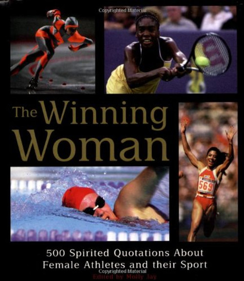 The Winning Woman 500 Spirited Quotes about Women and their Sport
