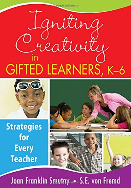 Igniting Creativity in Gifted Learners, K-6: Strategies for Every Teacher