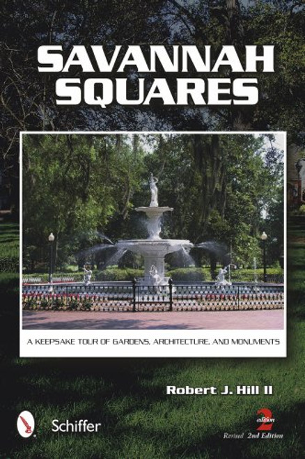 Savannah Squares: A Keepsake Tour of Gardens, Architecture, and Monuments, Revised 2nd Edition