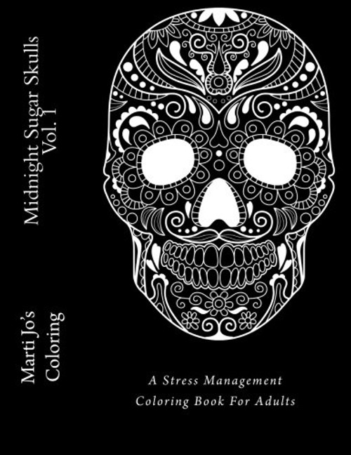 Midnight Sugar Skulls Vol. 1: A Stress Management Coloring Book For Adults