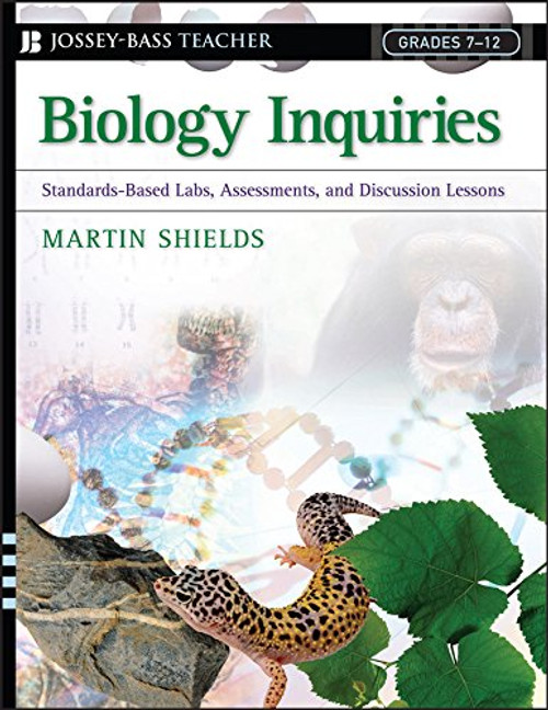 Biology Inquiries: Standards-Based Labs, Assessments, and Discussion Lessons