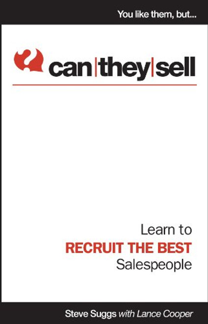 Can They Sell - Learn to Recruit the Best Salespeople