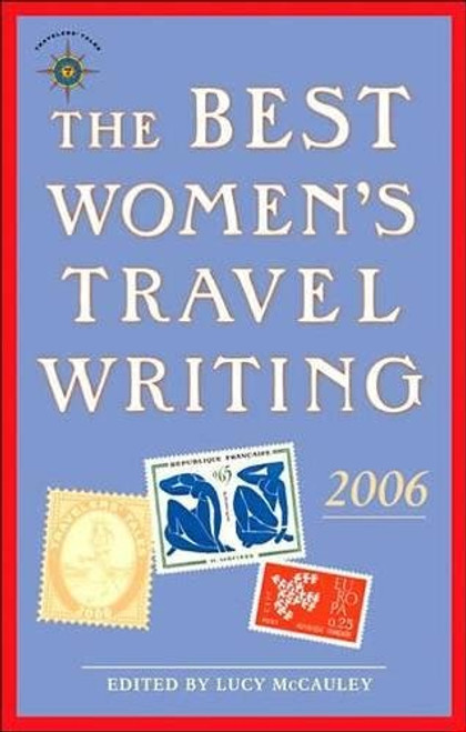 The Best Women's Travel Writing 2006: True Stories from Around the World