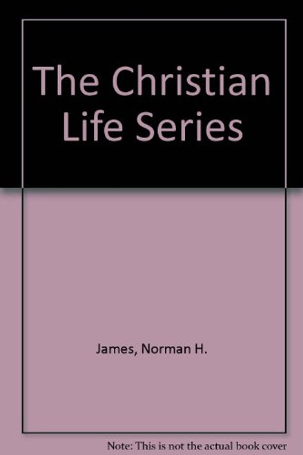 The Christian Life Series: A Handbook of Christian Doctrine