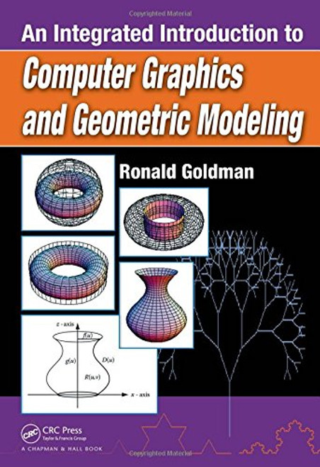An Integrated Introduction to Computer Graphics and Geometric Modeling (Chapman & Hall/CRC Computer Graphics, Geometric Modeling, and Animation Series)