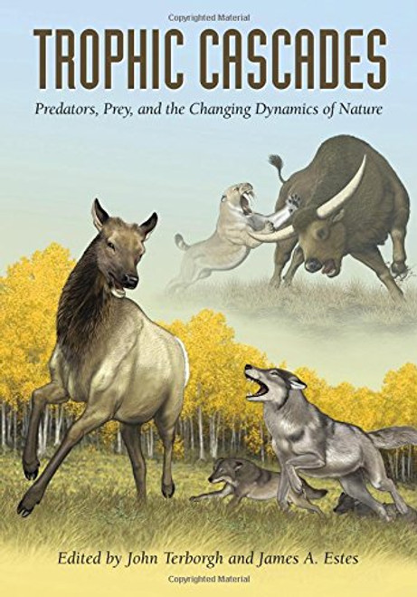 Trophic Cascades: Predators, Prey, and the Changing Dynamics of Nature
