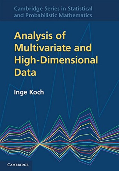 Analysis of Multivariate and High-Dimensional Data (Cambridge Series in Statistical and Probabilistic Mathematics)
