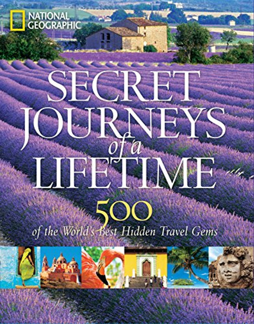 Secret Journeys of a Lifetime: 500 of the World's Best Hidden Travel Gems