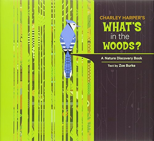 Charley Harper's What's in the Woods?: A Nature Discovery Book (Nature Discovery Books)