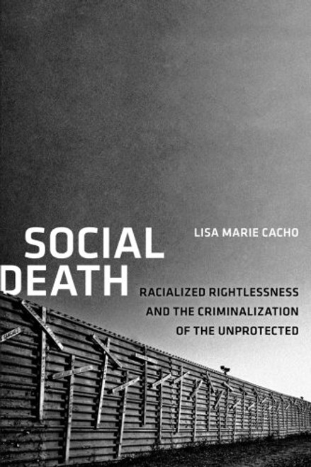 Social Death: Racialized Rightlessness and the Criminalization of the Unprotected (Nation of Nations)