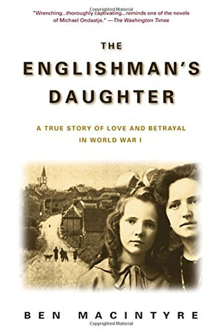 The Englishman's Daughter: A True Story of Love and Betrayal in World War I