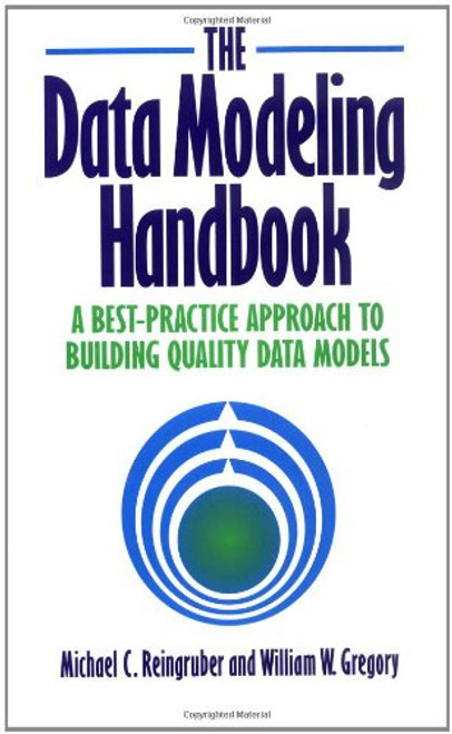 The Data Modeling Handbook: A Best-Practice Approach to Building Quality Data Models