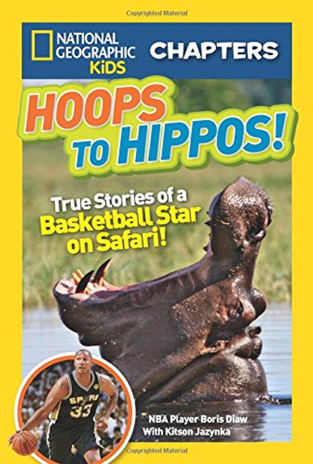 National Geographic Kids Chapters: Hoops to Hippos!: True Stories of a Basketball Star on Safari (NGK Chapters)
