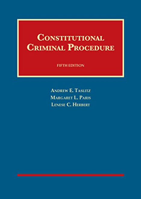 Constitutional Criminal Procedure (University Casebook Series)