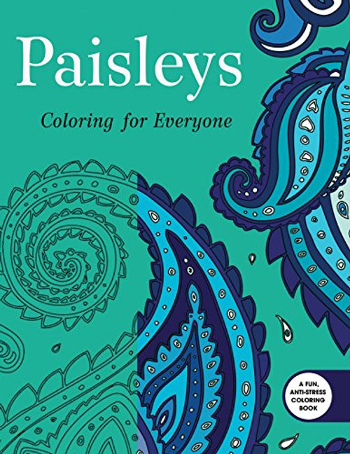 Paisleys: Coloring for Everyone (Creative Stress Relieving Adult Coloring Book Series)