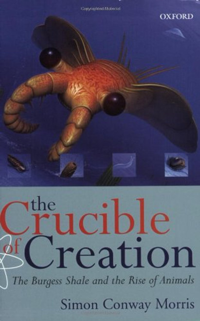 The Crucible of Creation: The Burgess Shale and the Rise of Animals