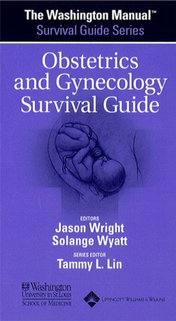 The Washington Manual Obstetrics and Gynecology Survival Guide (The Washington Manual  Survival Guide Series)