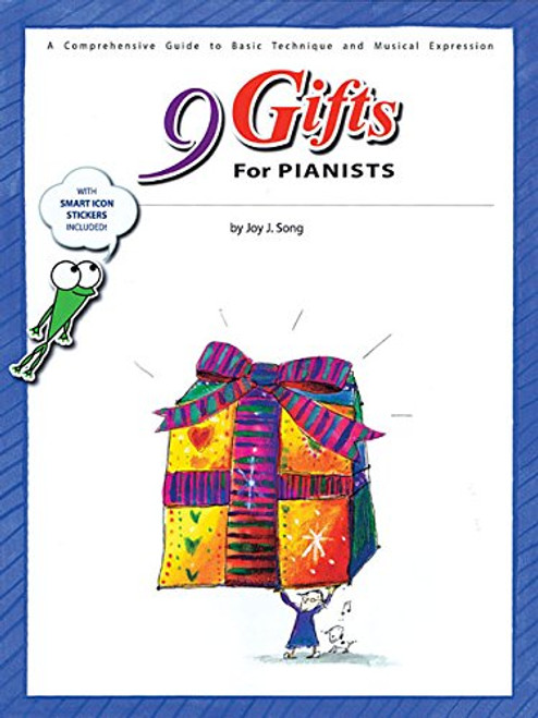 Nine Gifts For Pianists-A Comprehensive Guide To Basic Technique And Musical Expression