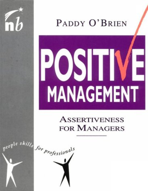 Positive Management: Assertiveness for Managers (People Skills for Professionals Series)