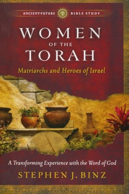 Women of the Torah: Matriarchs and Heroes of Israel (Ancient-Future Bible Study: Experience Scripture through Lectio Divina)