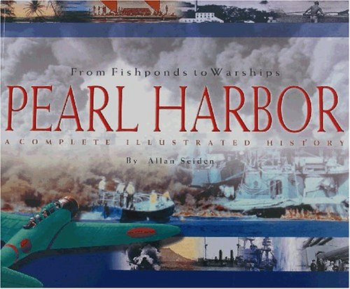 From Fishponds to Warships: Pearl Harbor : A Complete Illustrated History