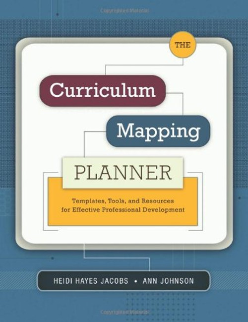 The Curriculum Mapping Planner: Templates, Tools, and Resources for Effective Professional Development